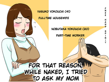 For this reason, while naked, I tried to ask my mom | To iuwake de, Zenra de Kaa-san ni Onegai shite mita {klownboy}