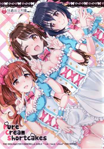 (C90) [Opaque (Futou Ryouko)] Pure Cream Shortcakes (THE IDOLM@STER CINDERELLA GIRLS)