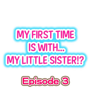 [Porori] My First Time is with.... My Little Sister?! Ch.03