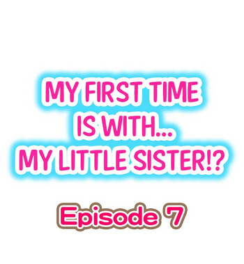 [Porori] My First Time is with.... My Little Sister?! Ch.07
