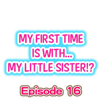 [Porori] My First Time is with.... My Little Sister?! Ch.16