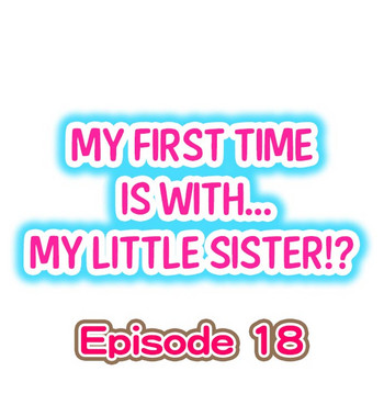 [Porori] My First Time is with.... My Little Sister?! Ch.18