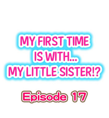 [Porori] My First Time is with.... My Little Sister?! Ch.17