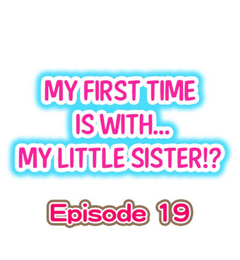 [Porori] My First Time is with.... My Little Sister?! Ch.19