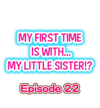 [Porori] My First Time is with.... My Little Sister?! Ch.22