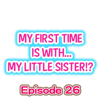 [Porori] My First Time is with.... My Little Sister?! Ch.26
