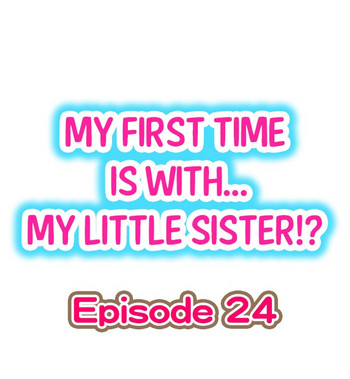 [Porori] My First Time is with.... My Little Sister?! Ch.24