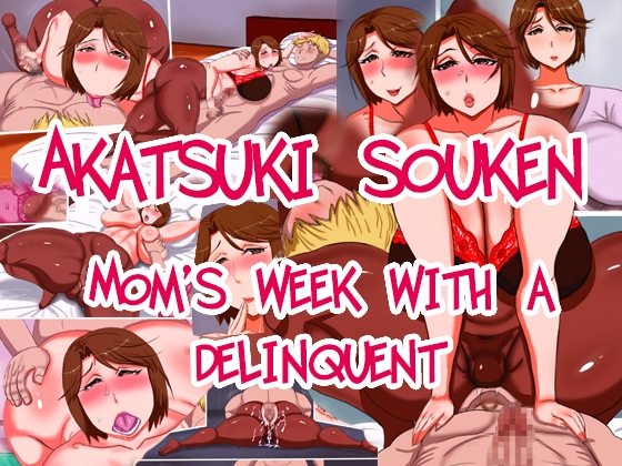 Mom’s Week With A Delinquent (Akatsuki Souken)