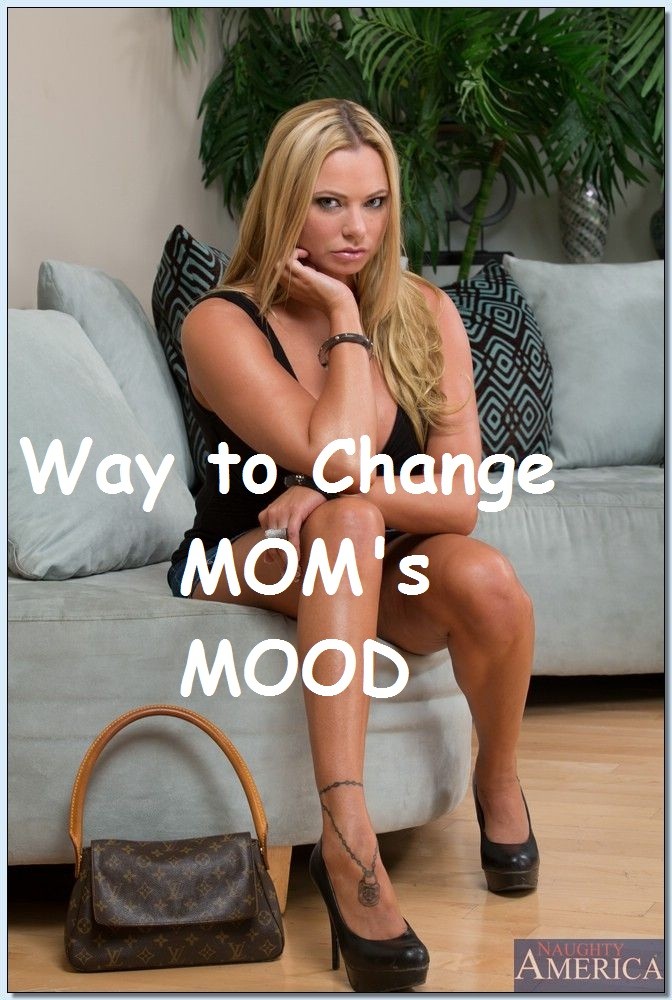 Way to Change mom’s Mood