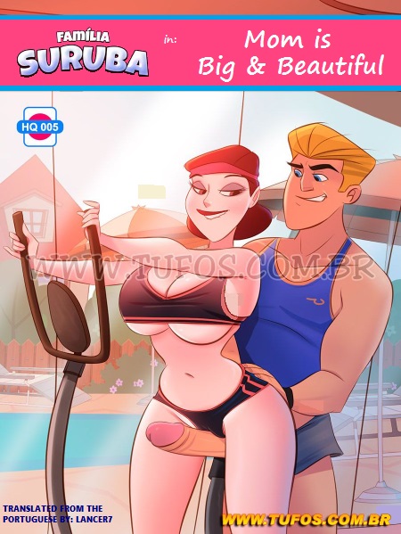 Mom is Big & Beautiful – Familia Suruba 5 (Tufos)