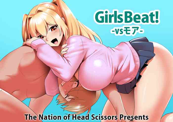 [The Nation of Head Scissors (kubi4, Toppogi)] Girls Beat! -vs Moa-