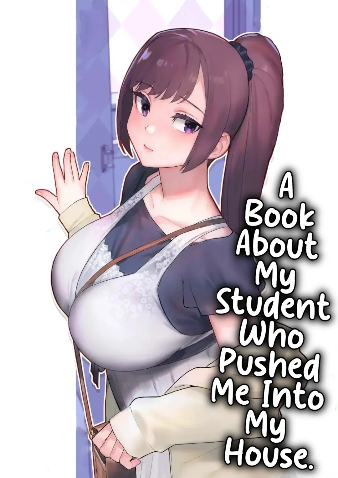 Oshiego ga Uchi ni Oshikonde Kita Hon - A Book About My Student Who Pushed Me Into My House