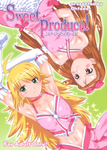 (C73) [ohtado (Oota Takeshi)] Sweet Produce! (THE iDOLM@STER)