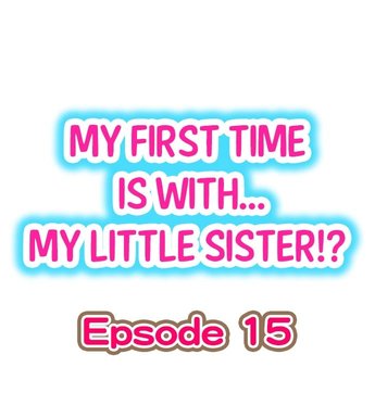 [Porori] My First Time is with.... My Little Sister?! Ch.15