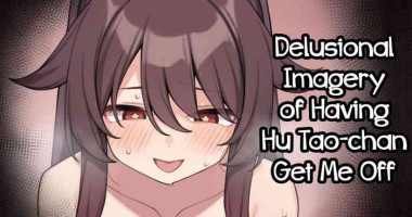 [Moo] Hu Tao-chan ga Ikasete Kureru Mousou E | Delusional Imagery of Having Hu Tao-chan Get Me Off (Genshin Impact) [Eng