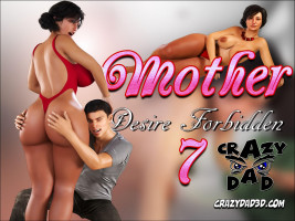 Mother Desire Forbidden Part 7 – CrazyDad3D