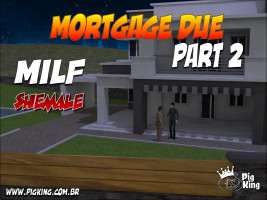 Mortgage Due Part 2 – Milf Shemale (PigKing)