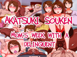 Mom’s Week With A Delinquent (Akatsuki Souken)