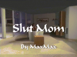 Slut Mom- Maxmax