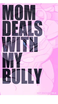 Mom deals with my bully [NotEnoughMilk] - Chapter 1