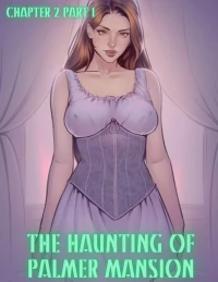 The Haunting Of Palmer Mansion [TenderMindd , RawlyRawls] - Chapter 2 - Part 1