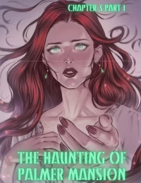 The Haunting Of Palmer Mansion [TenderMindd , RawlyRawls] - Chapter 3 - Part 1