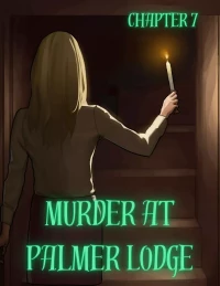 Murder At Palmer Lodge [Laimov , RawlyRawls] - Chapter 7