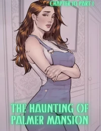 The Haunting Of Palmer Mansion [TenderMindd , RawlyRawls] - Chapter 10 - Part 1