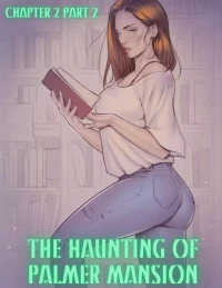 The Haunting Of Palmer Mansion [TenderMindd , RawlyRawls] - Chapter 2 - Part 2