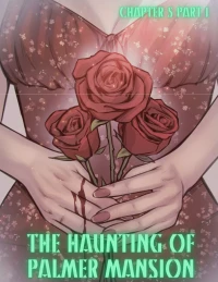 The Haunting Of Palmer Mansion [TenderMindd , RawlyRawls] - Chapter 5 - Part 1