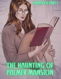 The Haunting Of Palmer Mansion [TenderMindd , RawlyRawls] - Chapter 8 - Part 1