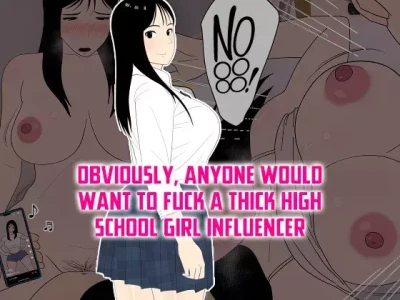 Obviously, Anyone Would Want to Fuck a Thick High School Girl Influencer [Oroboy]