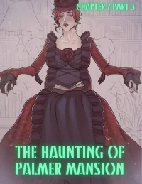 The Haunting Of Palmer Mansion [TenderMindd , RawlyRawls] - Chapter 7 - Part 3
