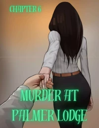 Murder At Palmer Lodge [Laimov , RawlyRawls] - Chapter 6